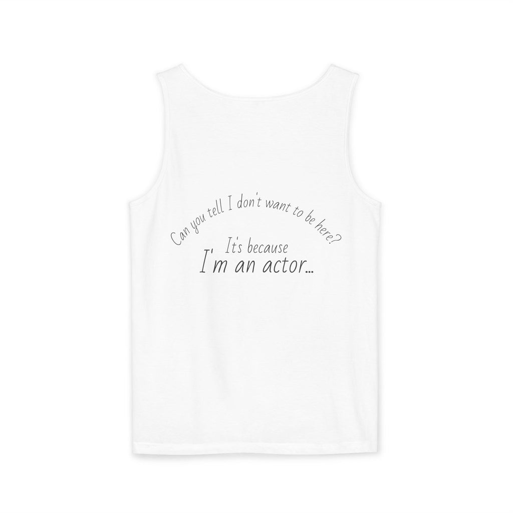 Actor Quote Tank Top — "It's because I'm an actor" Back-Print