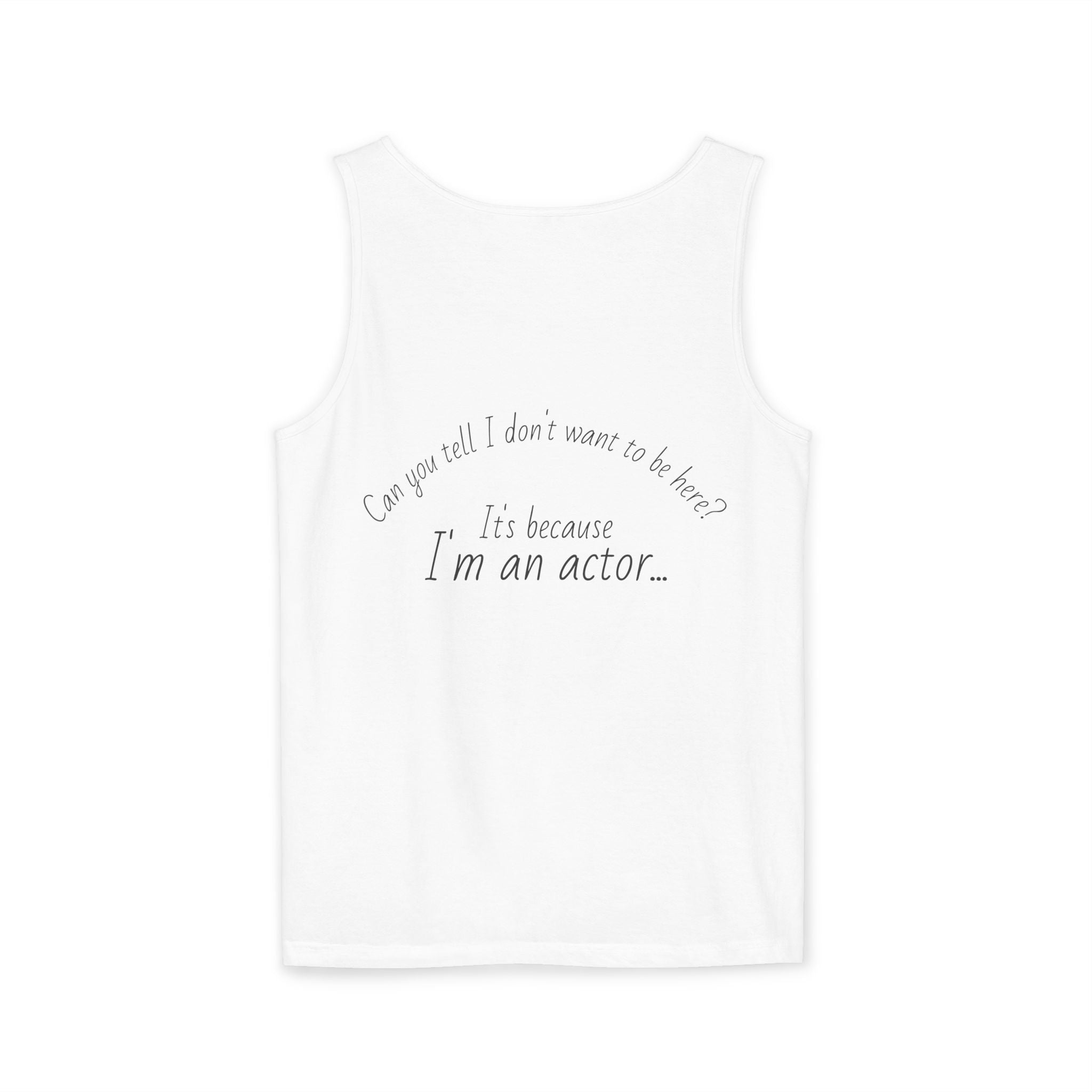 Actor Quote Tank Top — "It's because I'm an actor" Back-Print