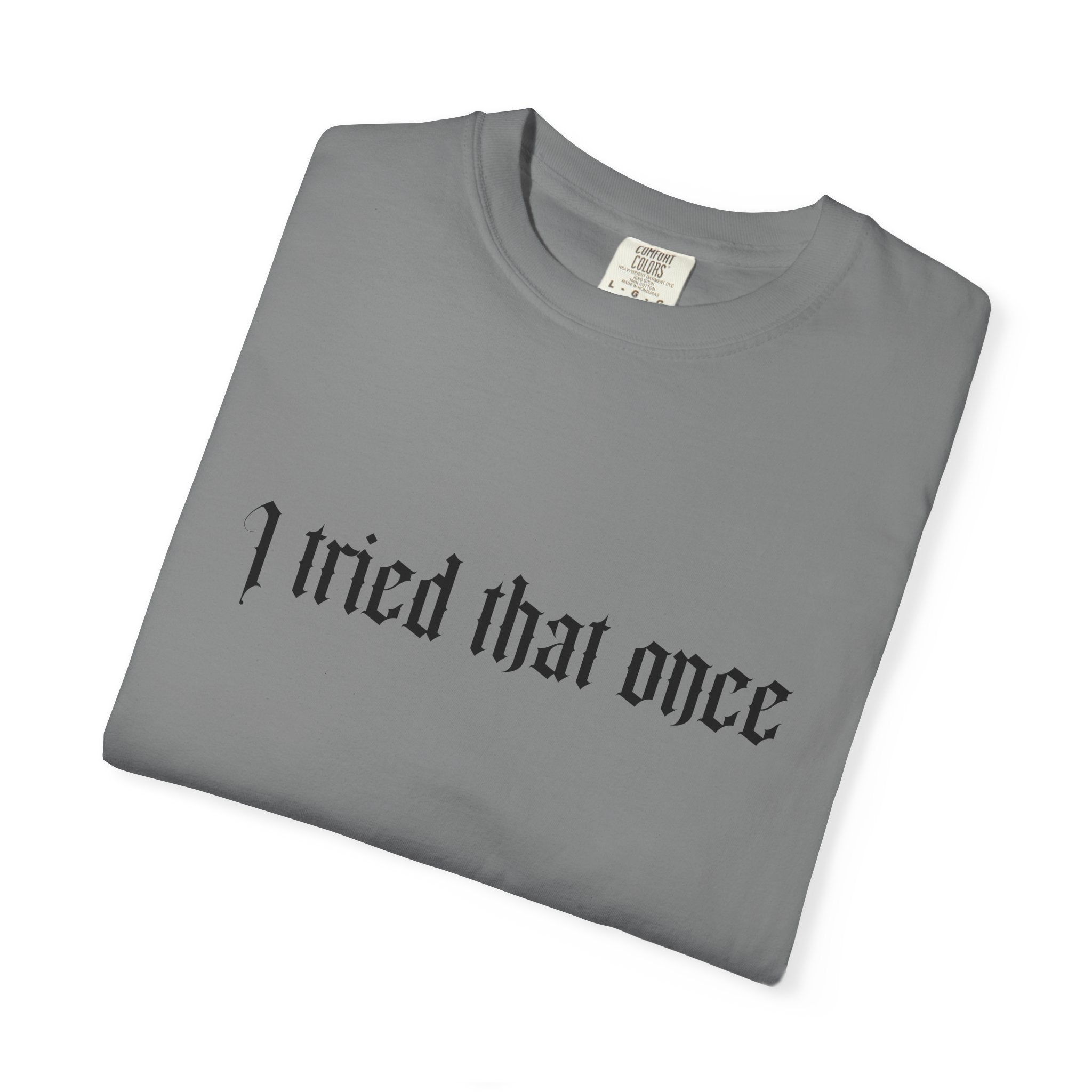 T‑Shirt — "I tried that once" Gothic Script Graphic Tee