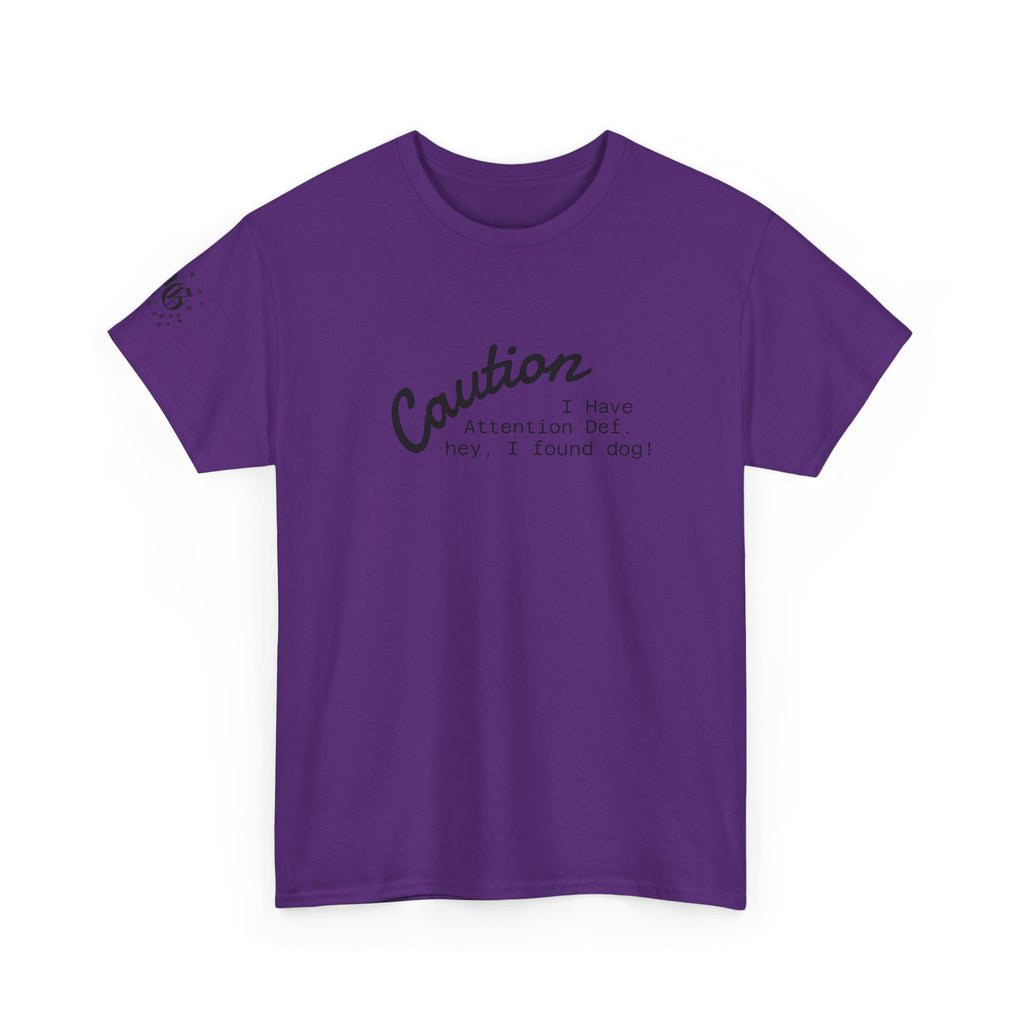Caution I Have Attention Deficit Tee — "Hey, I Found Dog" Casual Graphic T-Shirt