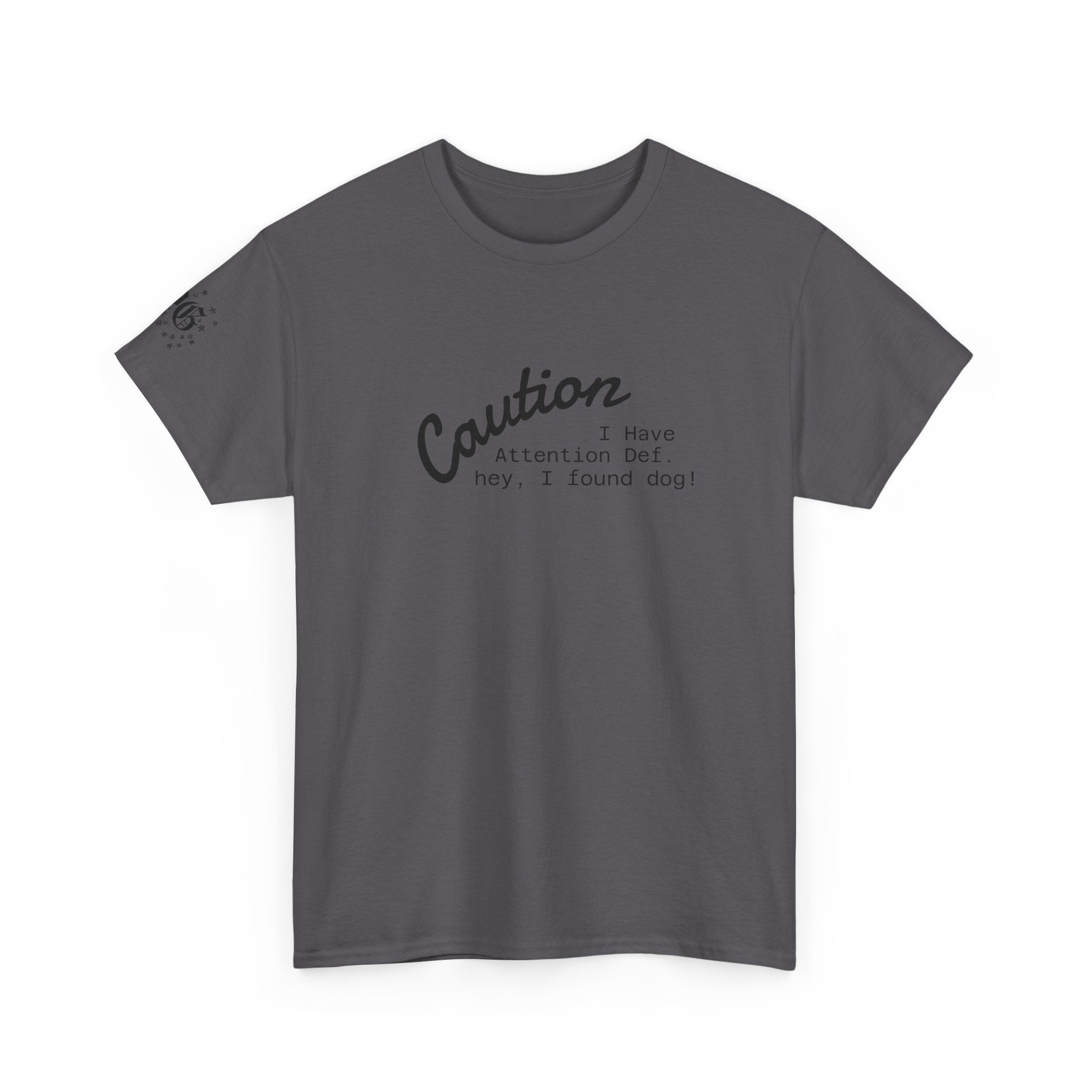 Caution I Have Attention Deficit Tee — "Hey, I Found Dog" Casual Graphic T-Shirt