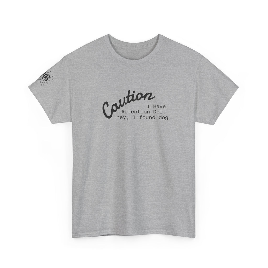 Caution I Have Attention Deficit Tee — "Hey, I Found Dog" Casual Graphic T-Shirt