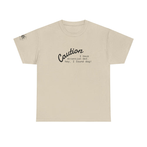 Caution I Have Attention Deficit Tee — "Hey, I Found Dog" Casual Graphic T-Shirt