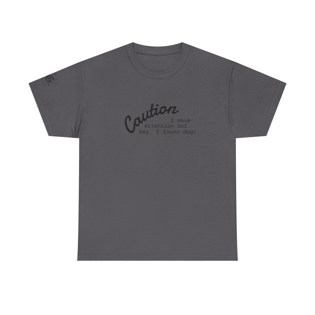 Caution I Have Attention Deficit Tee — "Hey, I Found Dog" Casual Graphic T-Shirt