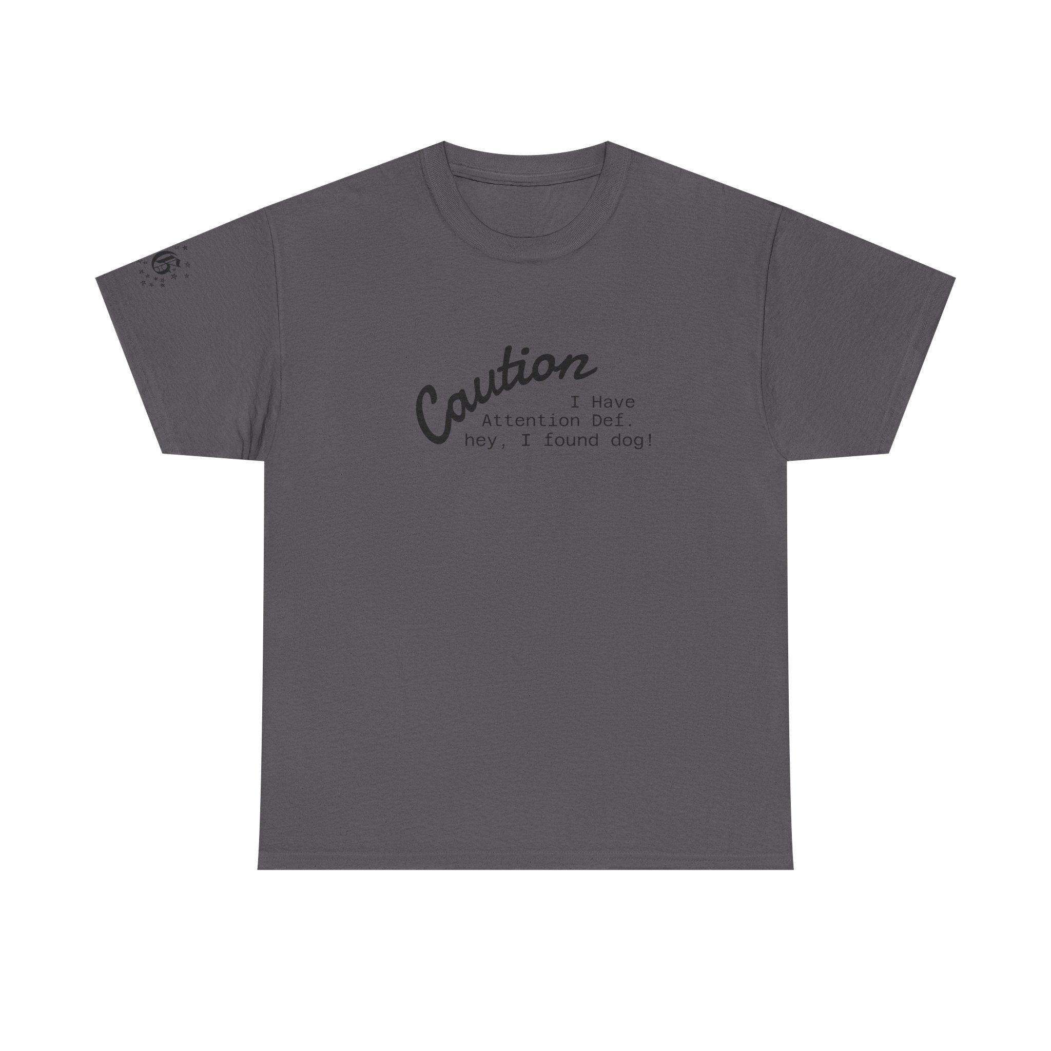 Caution I Have Attention Deficit Tee — "Hey, I Found Dog" Casual Graphic T-Shirt