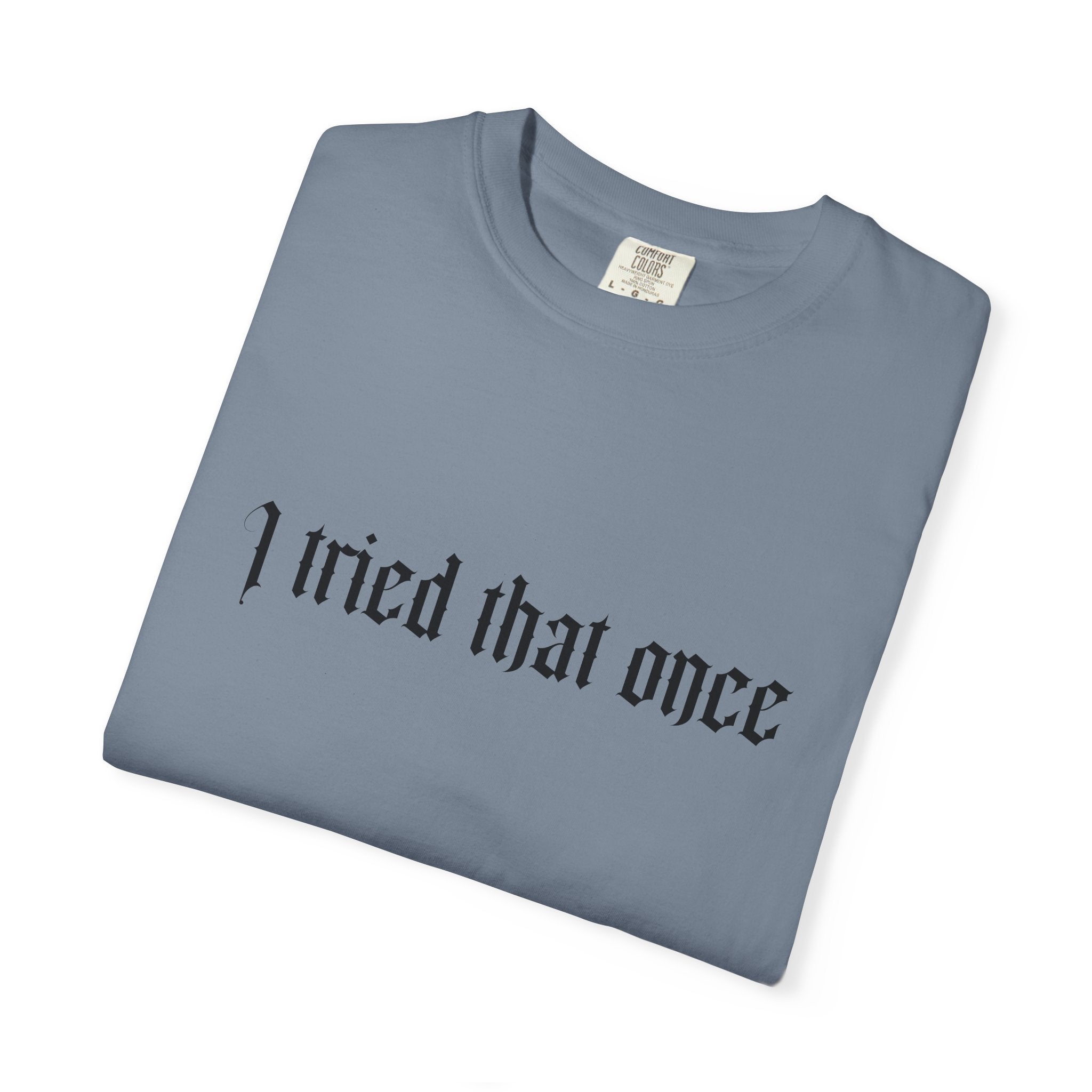 T‑Shirt — "I tried that once" Gothic Script Graphic Tee