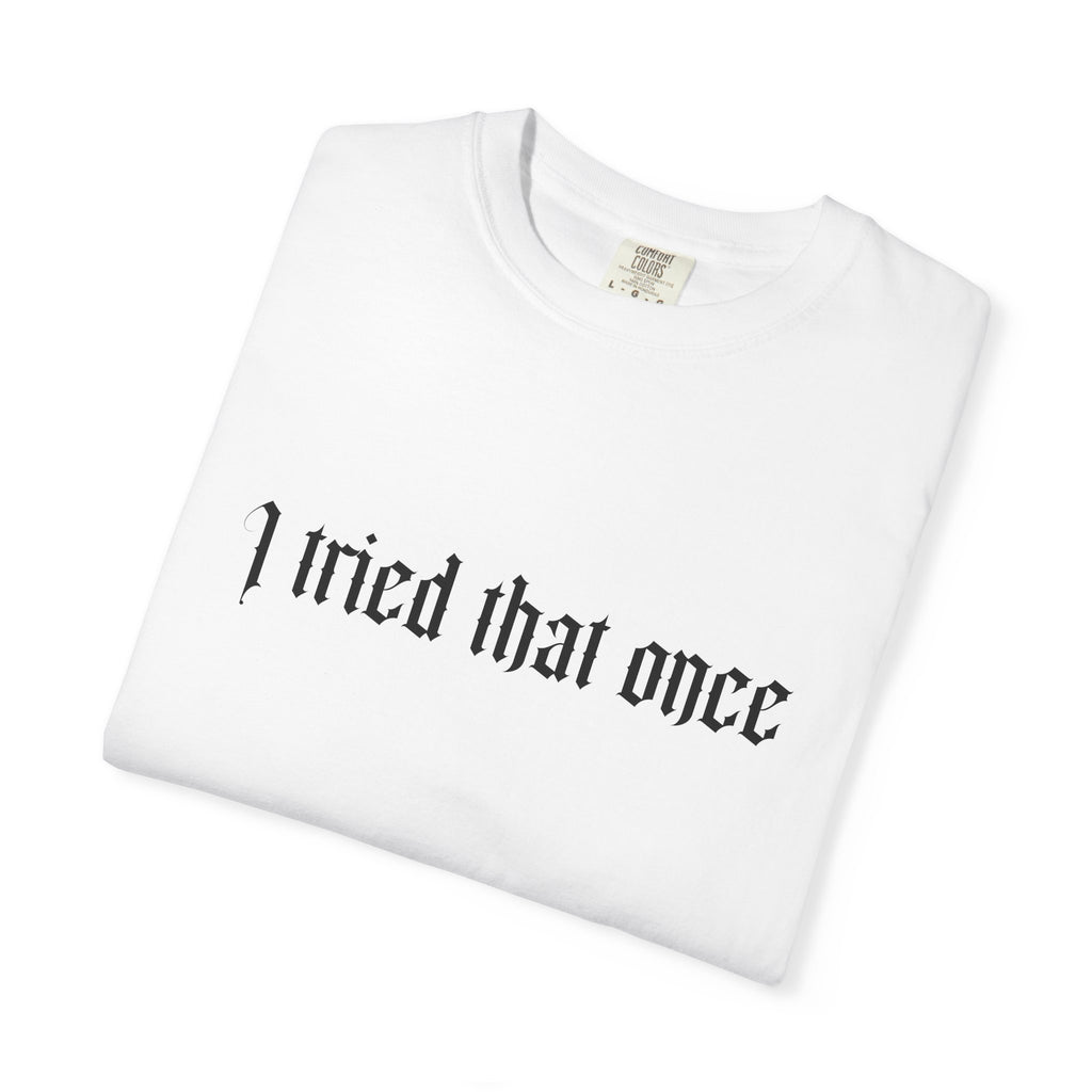 T‑Shirt — "I tried that once" Gothic Script Graphic Tee