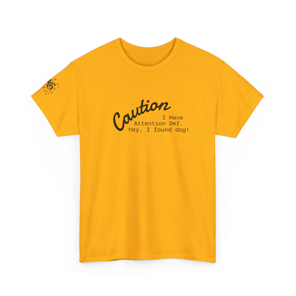 Caution I Have Attention Deficit Tee — "Hey, I Found Dog" Casual Graphic T-Shirt
