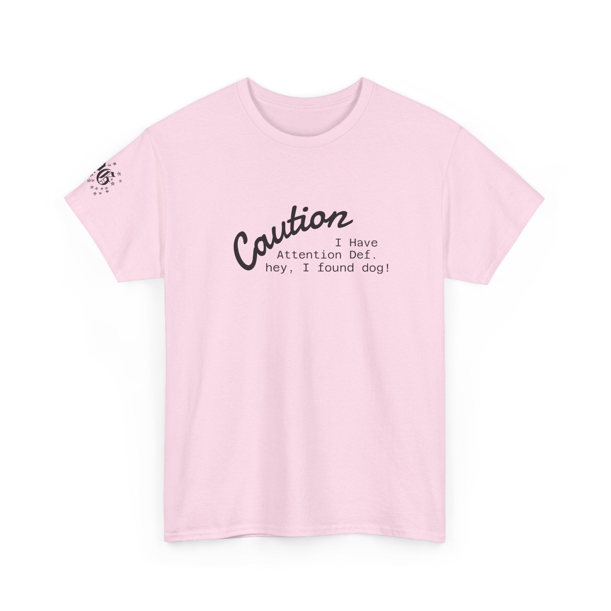 Caution I Have Attention Deficit Tee — "Hey, I Found Dog" Casual Graphic T-Shirt