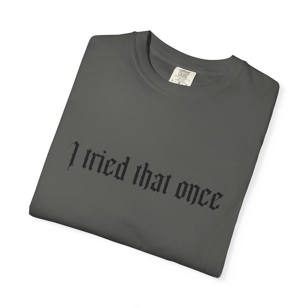 T‑Shirt — "I tried that once" Gothic Script Graphic Tee