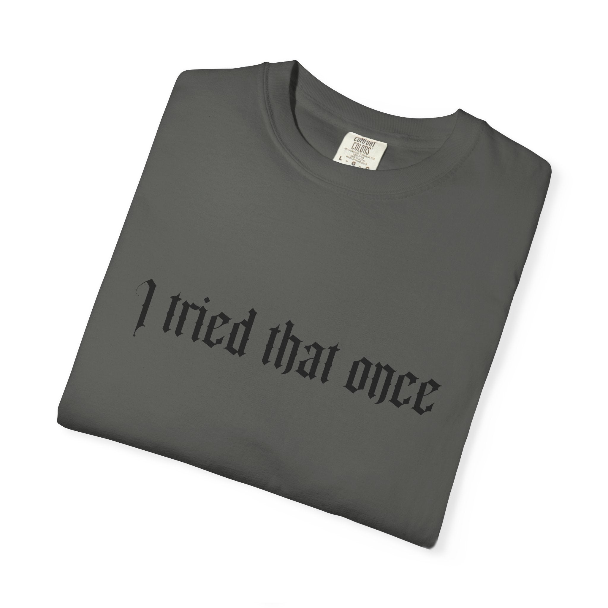 T‑Shirt — "I tried that once" Gothic Script Graphic Tee