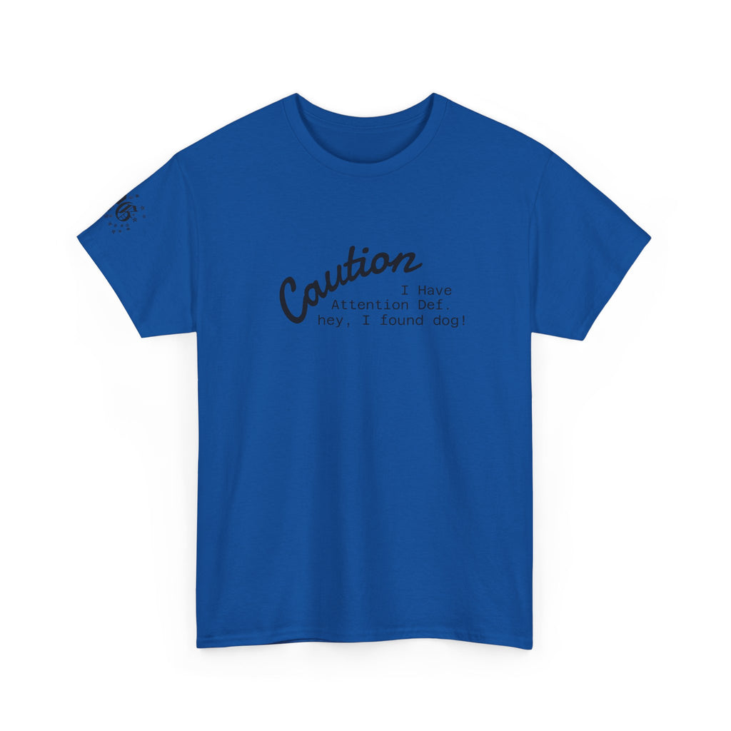 Caution I Have Attention Deficit Tee — "Hey, I Found Dog" Casual Graphic T-Shirt
