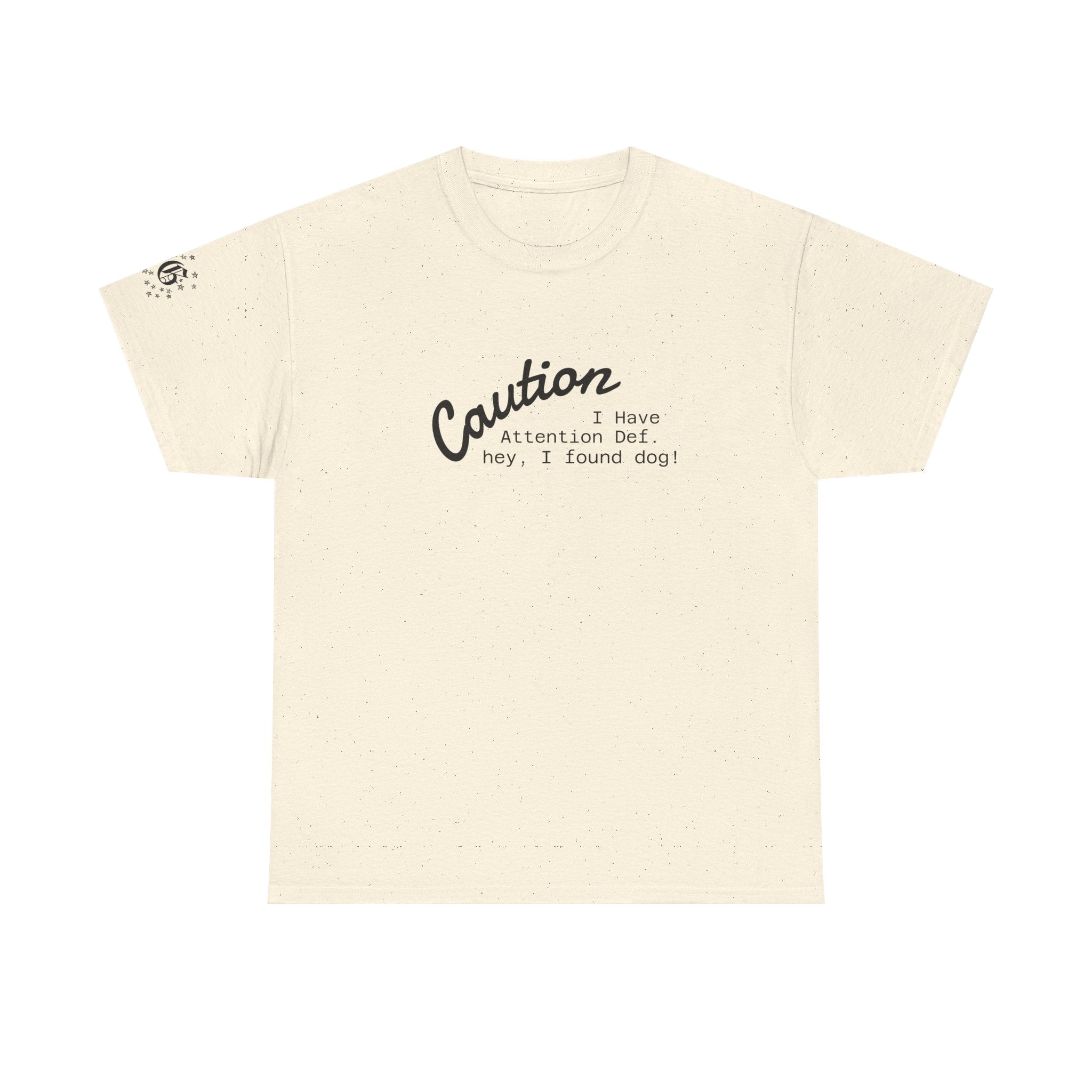 Caution I Have Attention Deficit Tee — "Hey, I Found Dog" Casual Graphic T-Shirt