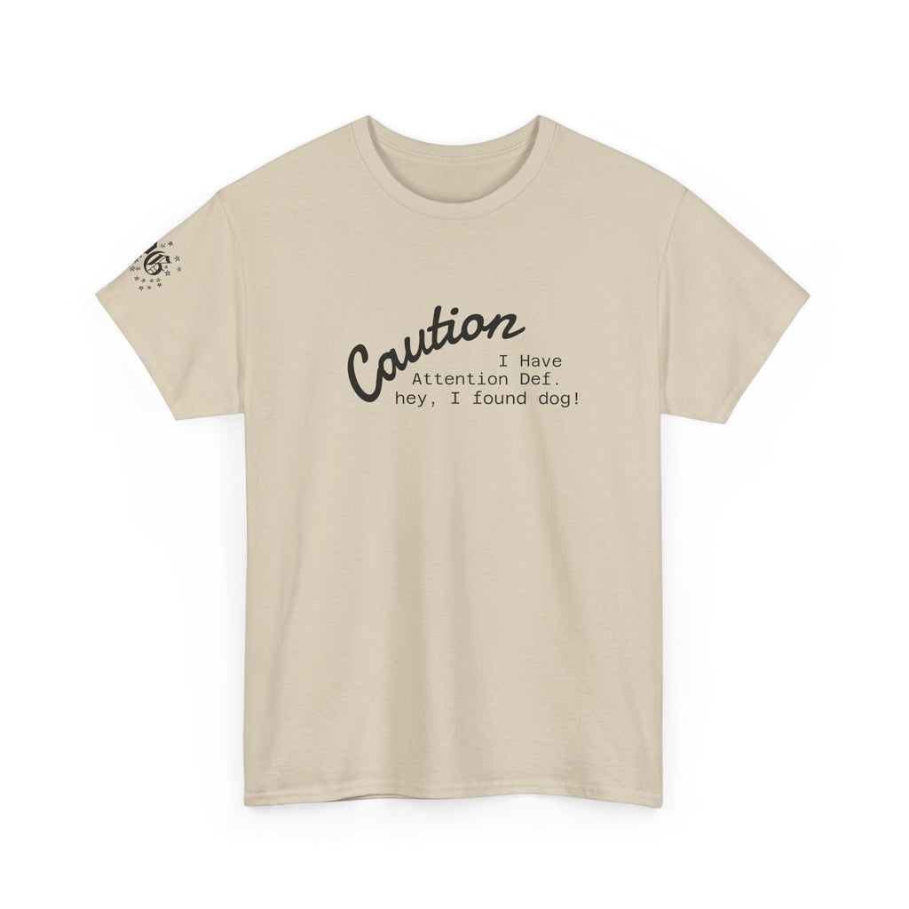 Caution I Have Attention Deficit Tee — "Hey, I Found Dog" Casual Graphic T-Shirt