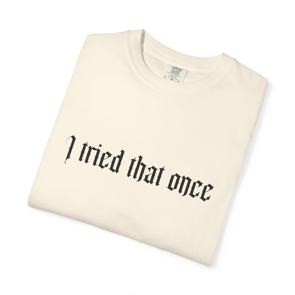 T‑Shirt — "I tried that once" Gothic Script Graphic Tee