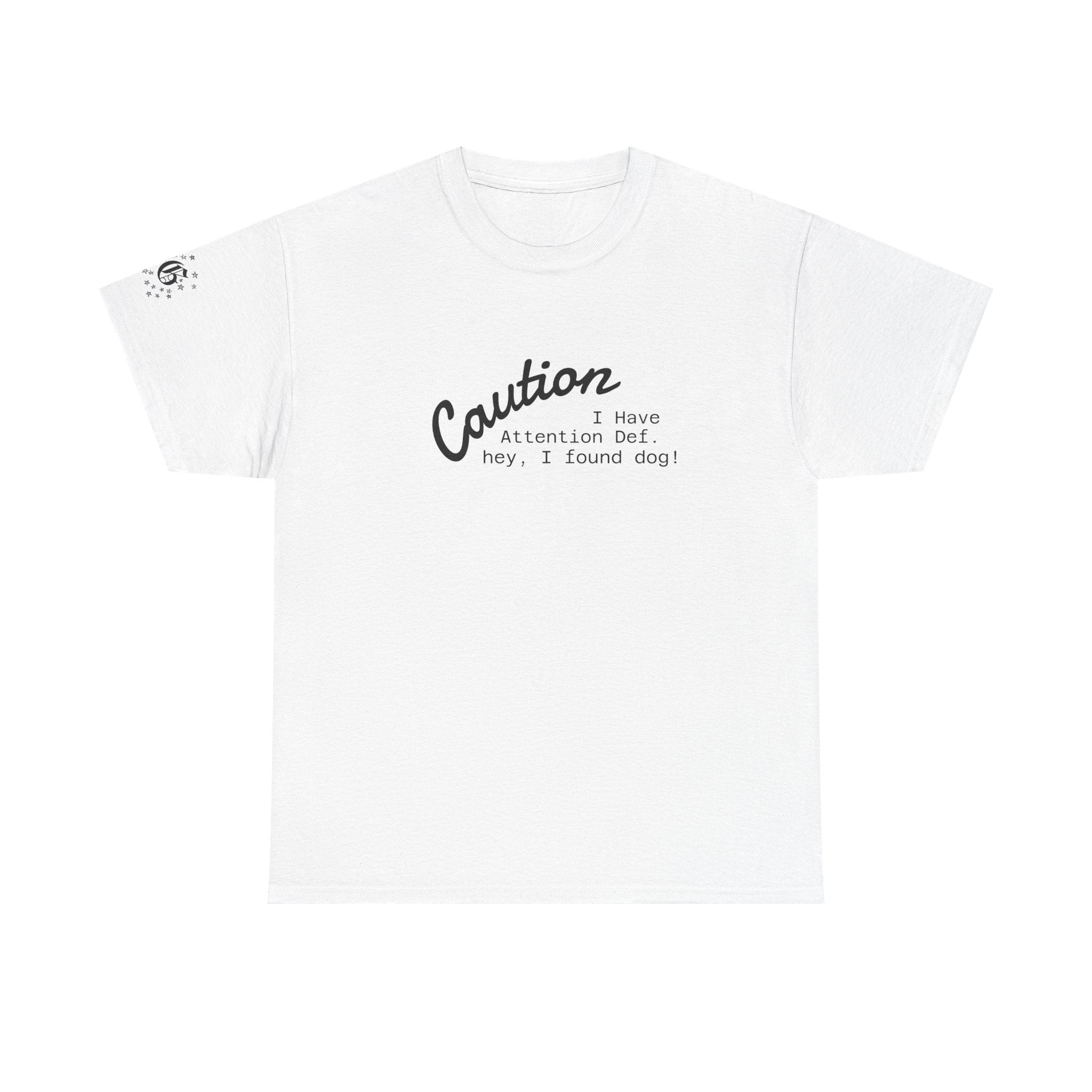 Caution I Have Attention Deficit Tee — "Hey, I Found Dog" Casual Graphic T-Shirt