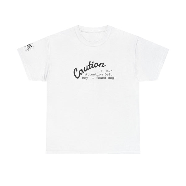 Caution I Have Attention Deficit Tee — "Hey, I Found Dog" Casual Graphic T-Shirt