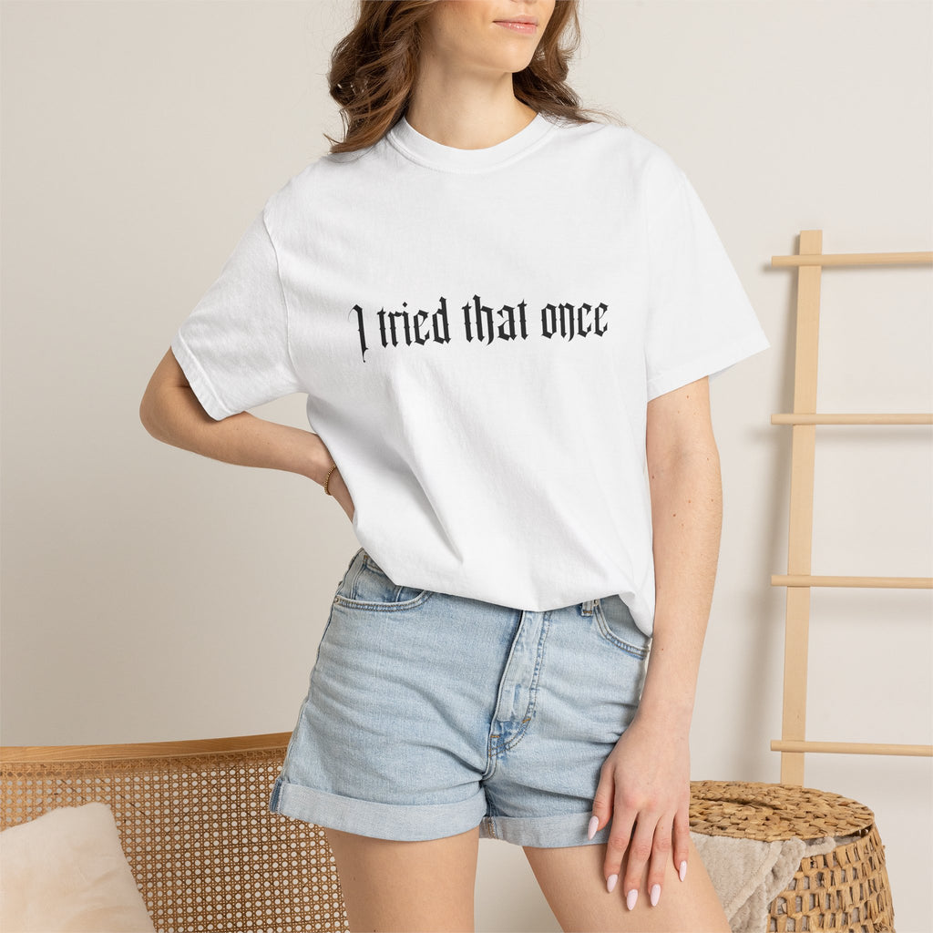 T‑Shirt — "I tried that once" Gothic Script Graphic Tee
